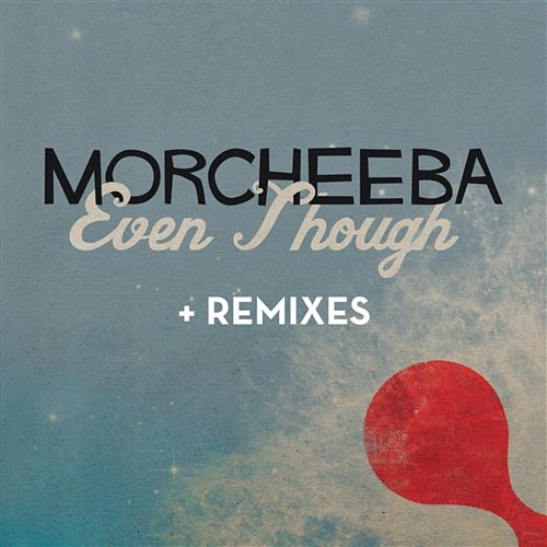 Even Though (Remixes) Morcheeba