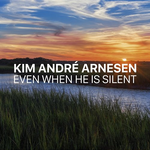 Even When He is Silent Kim André Arnesen
