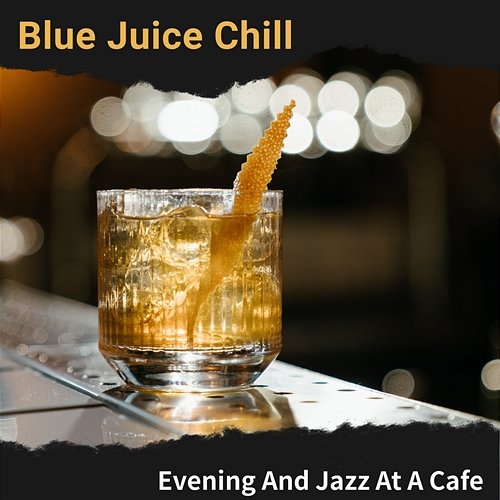 Evening and Jazz at a Cafe Blue Juice Chill