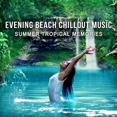 Evening Beach Chillout Music: Summer Tropical Memories, Balearic Islands, Copacabana, Miami Beach, Ibiza Cafe Party del Mar Evening Chill Out Music Academy