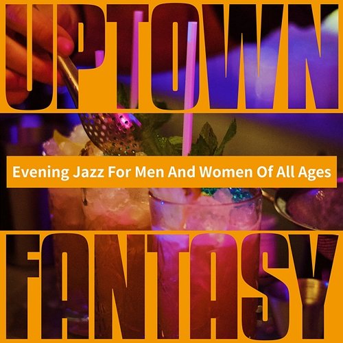 Evening Jazz for Men and Women of All Ages Uptown Fantasy