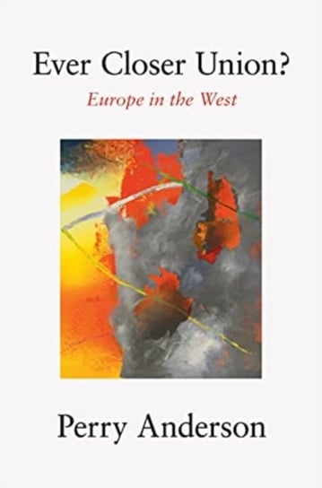 Ever Closer Union?. Europe in the West Perry Anderson