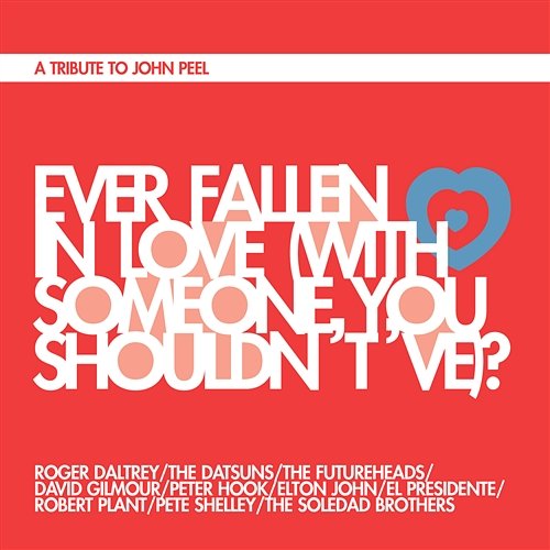 Ever Fallen In Love ? Roger Daltrey, The Datsuns, The Futureheads, David Gilmour, Peter Hook, Elton John, El Presidente, Robert Plant, Pete Shelley, The Soledad Brothers