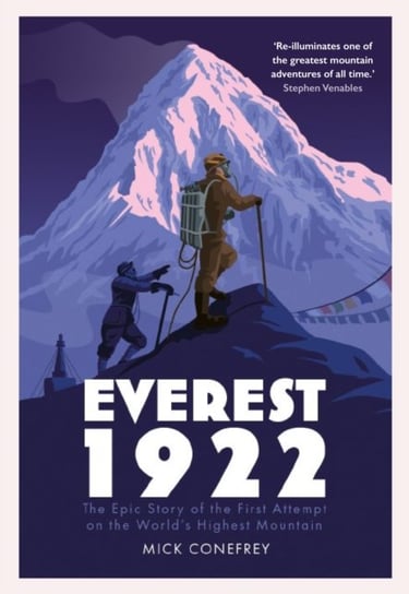 Everest 1922. The Epic Story of the First Attempt on the Worlds Highest Mountain Mick Conefrey