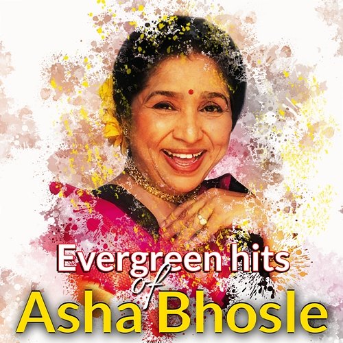 Evergreen Hits of Asha Bhosle Asha Bhosle