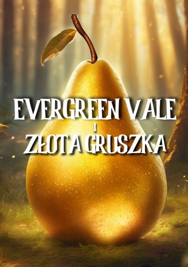 Evergreen Vale i złota gruszka - ebook mobi Emilia Grabowska