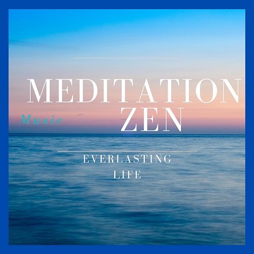 Everlasting Life Meditation Music Zen
