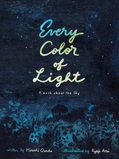 Every Color of Light: A Book about the Sky Hiroshi Osada