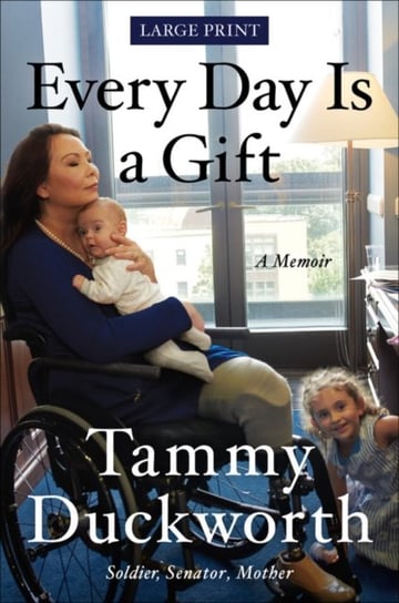 Every Day Is a Gift Tammy Duckworth