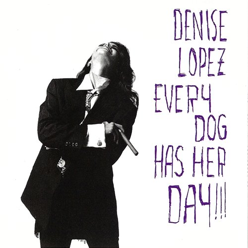 Every Dog Has Her Day!!! Denise Lopez