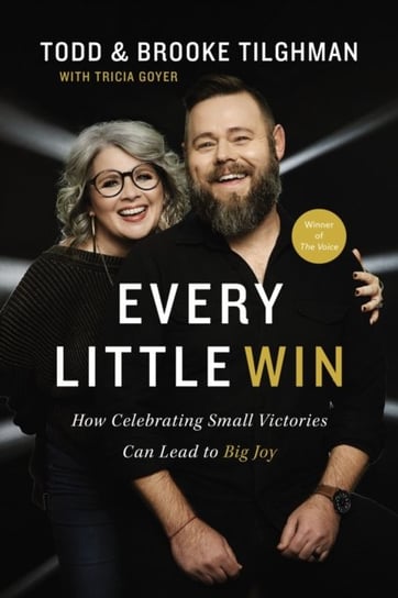 Every Little Win. How Celebrating Small Victories Can Lead to Big Joy Todd Tilghman, Brooke Tilghman