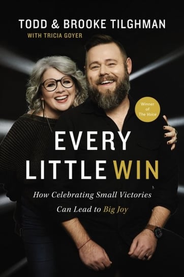 Every Little Win: How Celebrating Small Victories Can Lead to Big Joy Todd Tilghman