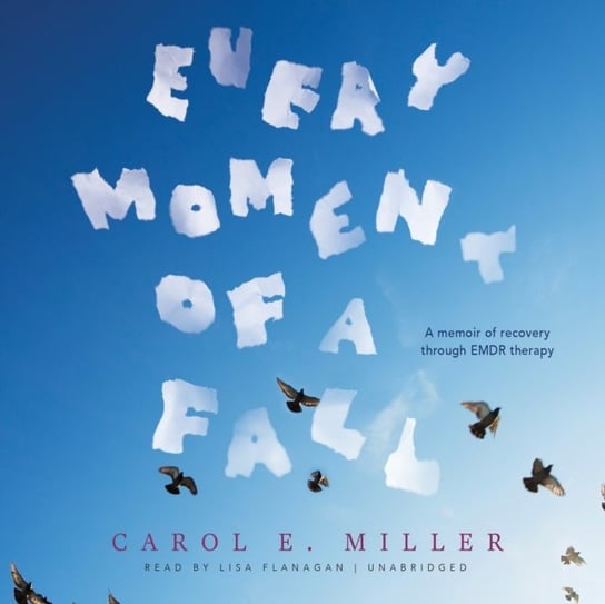 Every Moment of a Fall Miller Carol E.