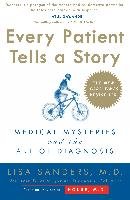 Every Patient Tells a Story: Medical Mysteries and the Art of Diagnosis Sanders Lisa