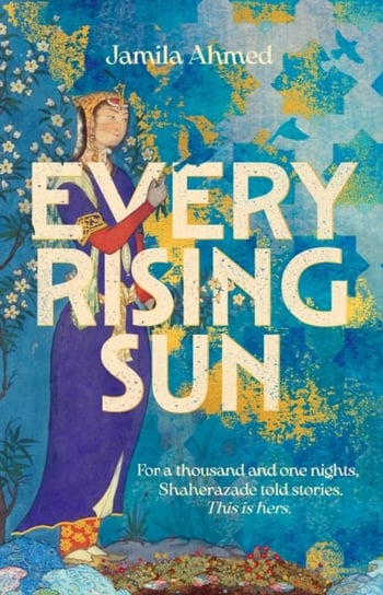 Every Rising Sun: For a thousand and one nights Shaherazade told stories. This is hers. John Murray Press