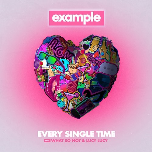 Every Single Time Example feat. What So Not, Lucy Lucy