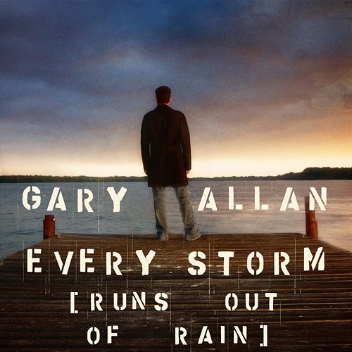 Every Storm (Runs Out Of Rain) Gary Allan