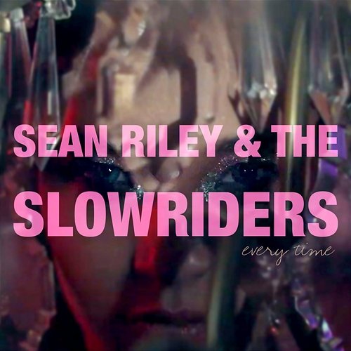 Every Time Sean Riley & The Slowriders