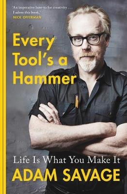Every Tool's A Hammer: Life Is What You Make It Savage Adam
