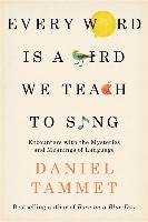 Every Word is a Bird We Teach to Sing Tammet Daniel