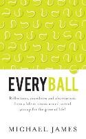 Everyball - Reflections, anecdotes and observations from a life in tennis aimed to tool you up for the game of life! James Michael