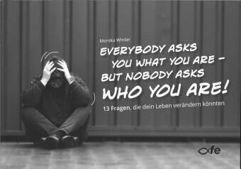 Everybody asks you what you are - but nobody asks who you are Fe-Medienverlag