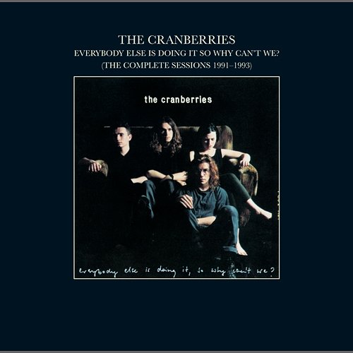 Everybody Else Is Doing It, So Why Can't We? (The Complete Sessions 1991-1993) The Cranberries