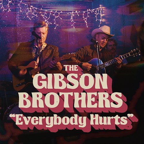Everybody Hurts The Gibson Brothers