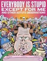 Everybody Is Stupid Except for Me and Other Astute Observations: A Decade's Worth of Cartoon Reporting for Reason Magazine Bagge Peter