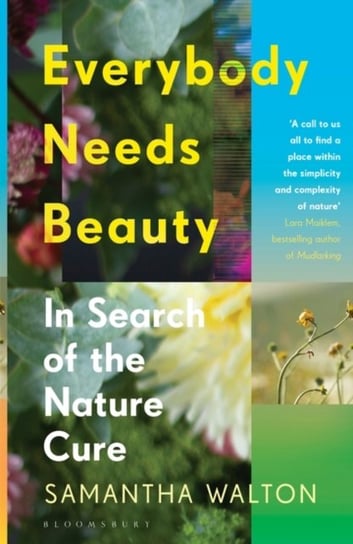 Everybody Needs Beauty: In Search of the Nature Cure Samantha Walton