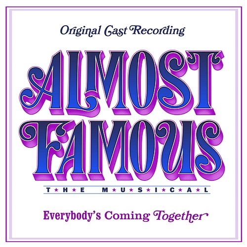 Everybody's Coming Together Original Broadway Cast of Almost Famous - The Musical