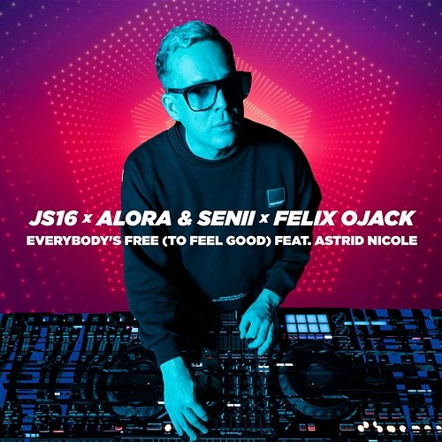 Everybody’s Free (To Feel Good) JS16, Alora & Senii, Felix Ojack feat. Astrid Nicole