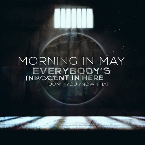 Everybody's Innocent In Here, Don't You Know That Morning In May