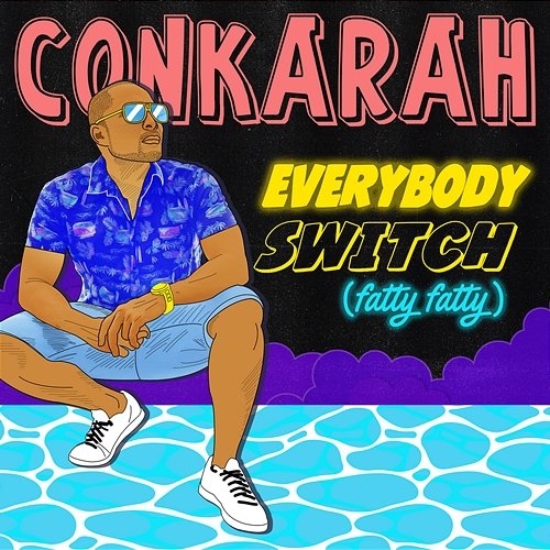 Everybody Switch (Fatty Fatty) Conkarah