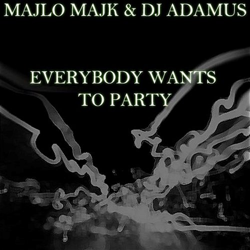 Everybody Wants To Party DJ Adamus, Majlo Majk