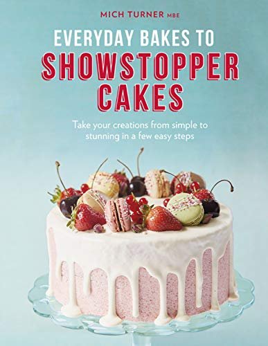 Everyday Bakes to Showstopper Cakes Mich Turner