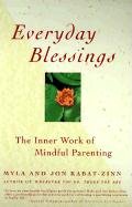 Everyday Blessing: The Inner Work of Mindful Parenting Kabat-Zinn Jon, Kabat-Zinn Myla