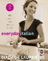 Everyday Italian: 125 Simple and Delicious Recipes Laurentiis Giada