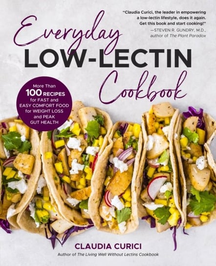 Everyday Low-Lectin Cookbook: More than 100 Recipes for Fast and Easy Comfort Food for Weight Loss and Peak Gut Health Claudia Curici