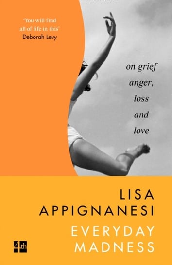 Everyday Madness. On Grief, Anger, Loss and Love Appignanesi Lisa