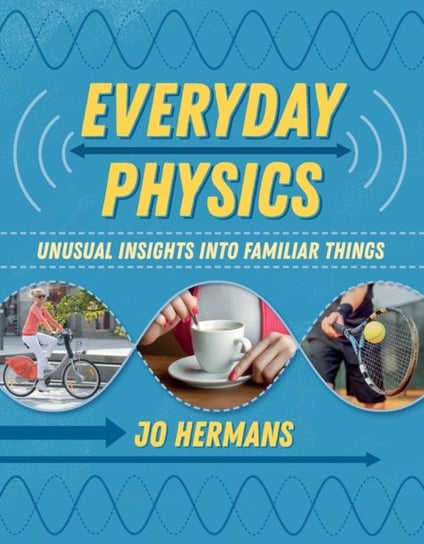 Everyday Physics: Unusual Insights into Familiar Things Prof. Jo Hermans