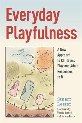 Everyday Playfulness: A New Approach to Children's Play and Adult Responses to It Stuart Lester