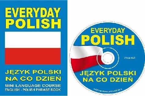 Everyday Polish. Język Polski Na Co Dzień. Mini Language Course English - Polish Phrase Book + CD Opracowanie zbiorowe