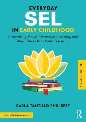 Everyday SEL in Early Childhood: Integrating Social Emotional Learning and Mindfulness Into Your Classroom Opracowanie zbiorowe