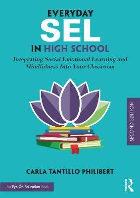 Everyday SEL in High School: Integrating Social Emotional Learning and Mindfulness Into Your Classroom Opracowanie zbiorowe