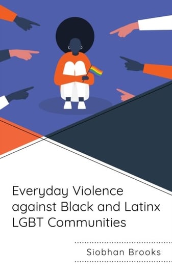 Everyday Violence against Black and Latinx LGBT Communities Siobhan Brooks