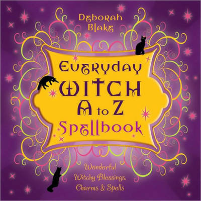 Everyday Witch A to Z Spellbook Blake Deborah