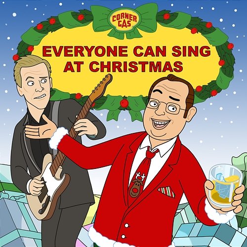 Everyone Can Sing At Christmas (Corner Gas Holiday Song) Brent Butt, Craig Northey