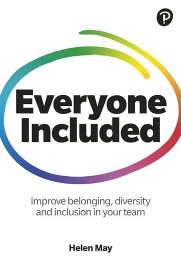 Everyone Included: How to improve belonging, diversity and inclusion in your team Helen May