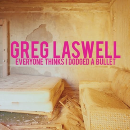 Everyone Thinks I Dodged A Bullet Laswell Greg
